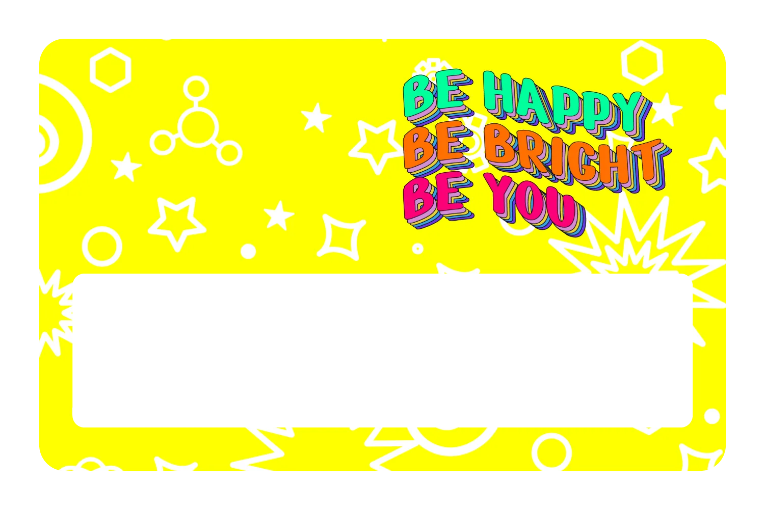 Be Happy. Be Bright.