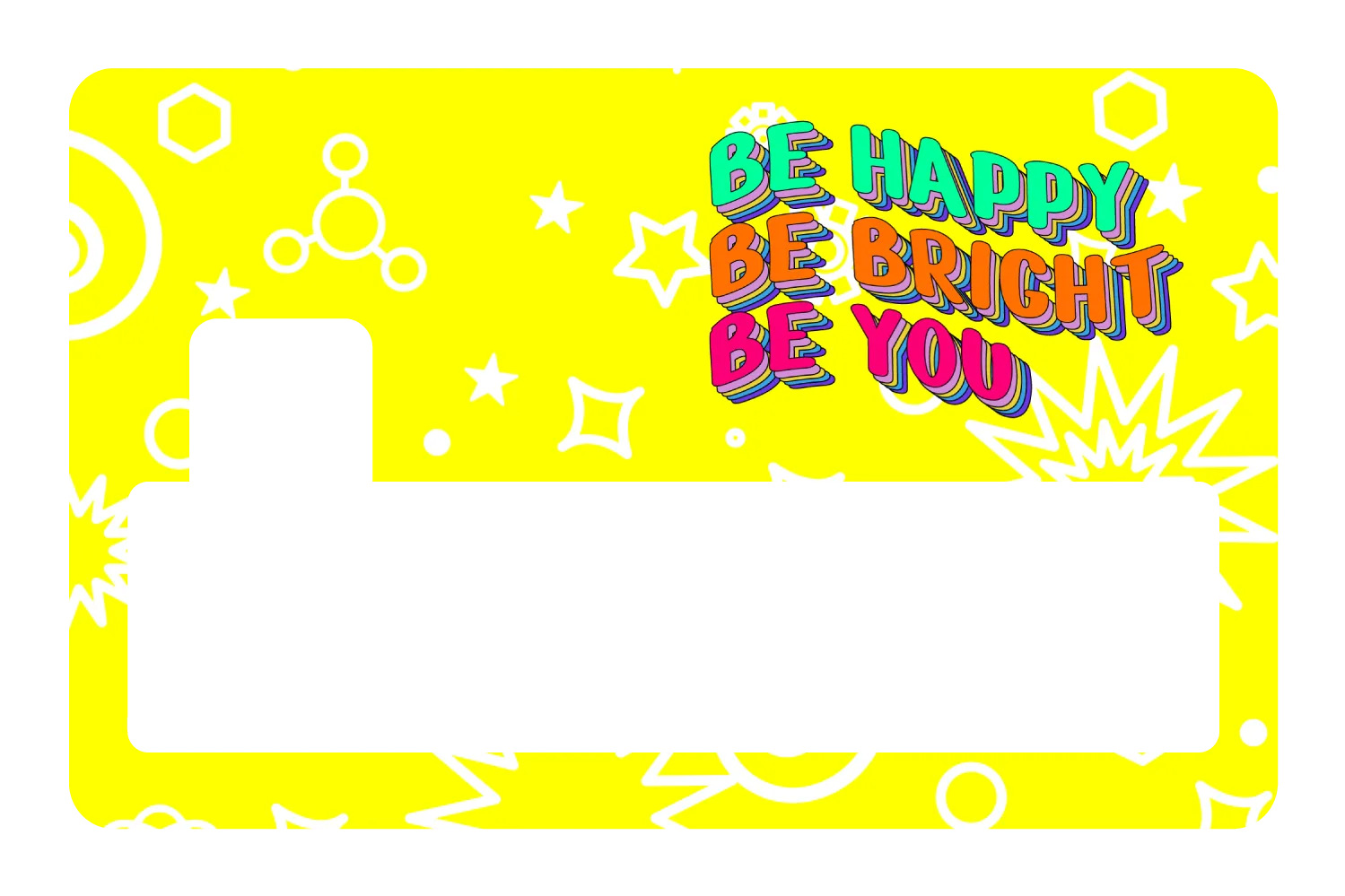 Be Happy. Be Bright.