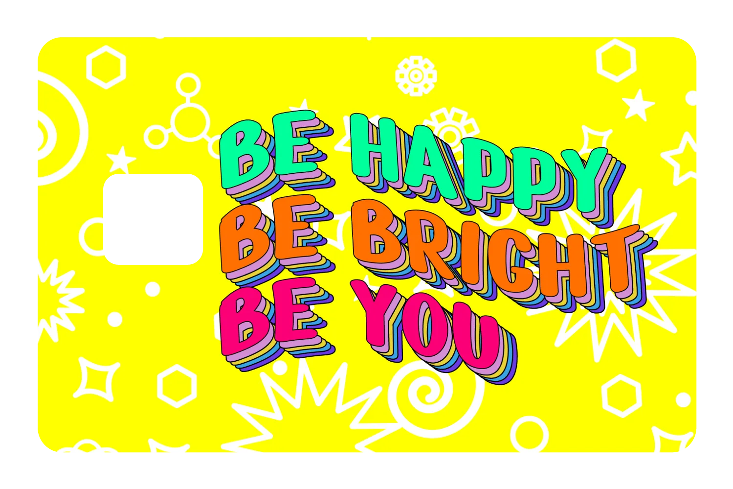 Be Happy. Be Bright.