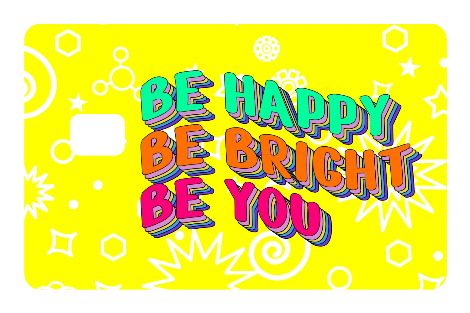 Be Happy. Be Bright.
