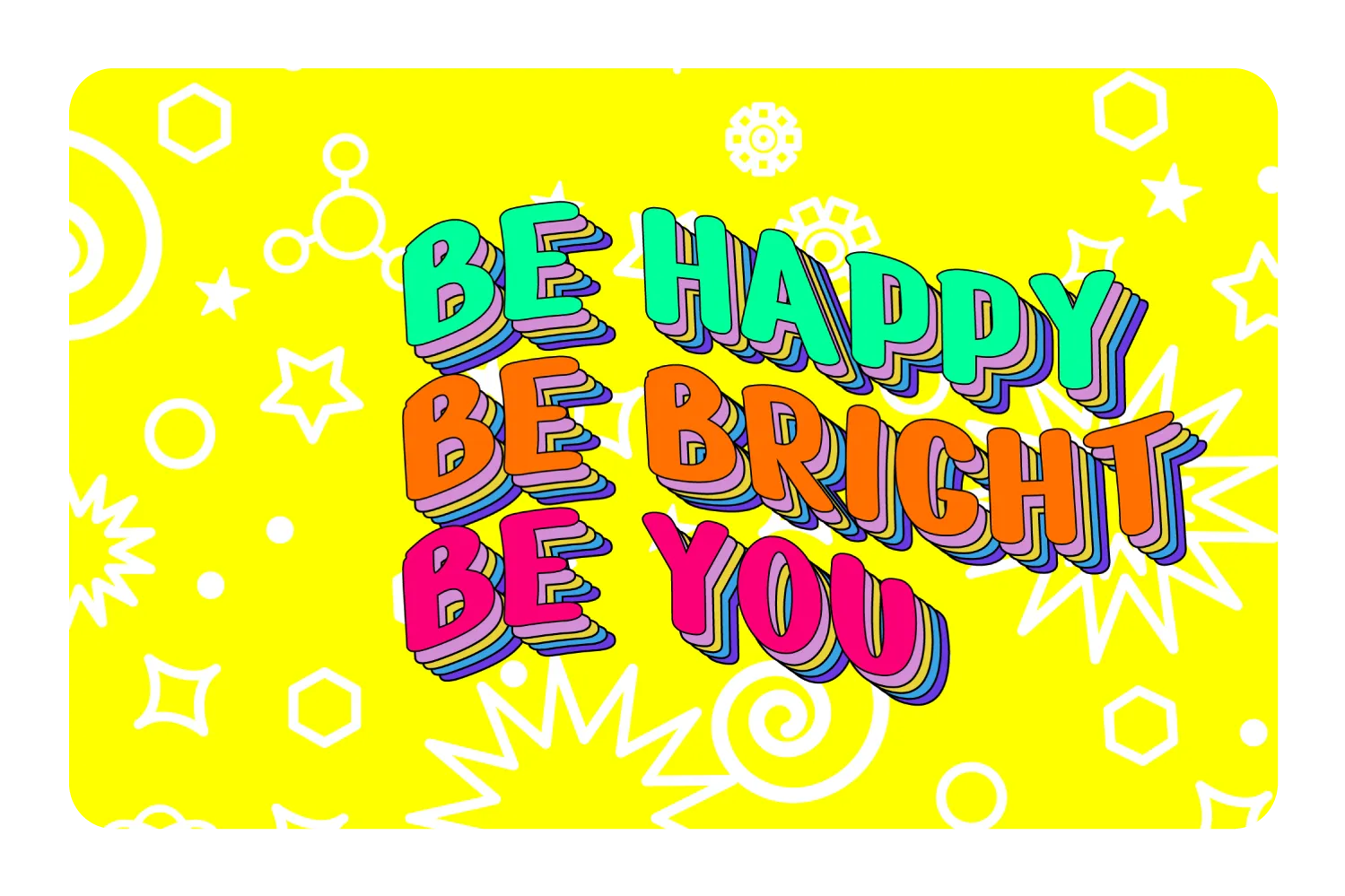 Be Happy. Be Bright.